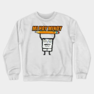 MI HOY MINOY Crewneck Sweatshirt